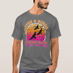 T-shirt Café Et Oiseaux Me Rendent Heureux Tu N'Es Pas Tan