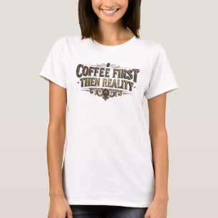 T-shirt CAFÉ FRAIS D'ABORD PUIS RÉALITÉ Création personnal