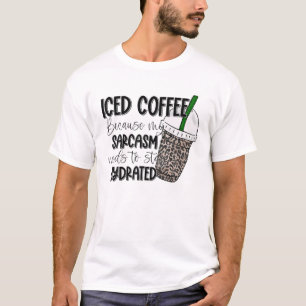 T-shirt Café Glacé Parce Que Mon Sarcasme Doit Rester Hydr