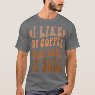 T-shirt Café J'Aime Mon Café Froid Comme Mon Soul Café