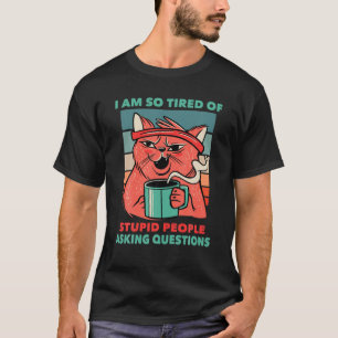 T-shirt Café - Je Suis Si Fatigué Des Gens Stupides Qui De