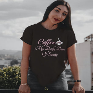 T-shirt Café Ma Dose Quotidienne De Sanity Drôle Citation