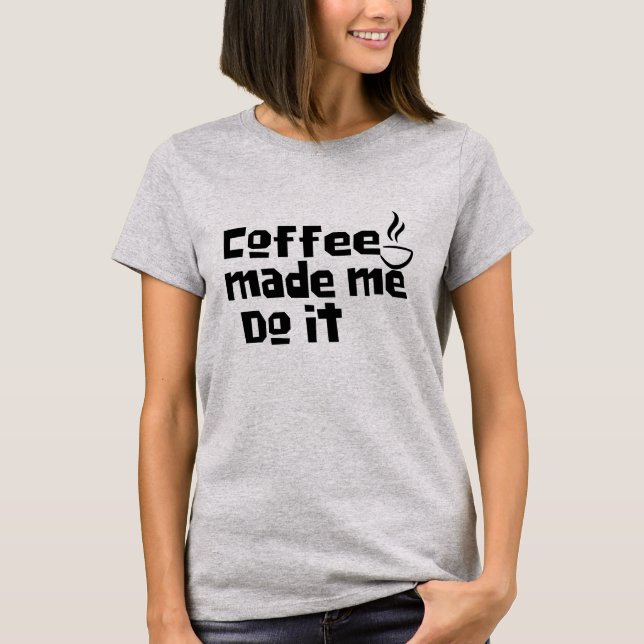 T-shirt Café M'A Fait Le Faire Chemise, Amoureux De Caféin (Devant)