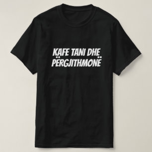 T-shirt café maintenant et pour toujours en albanais