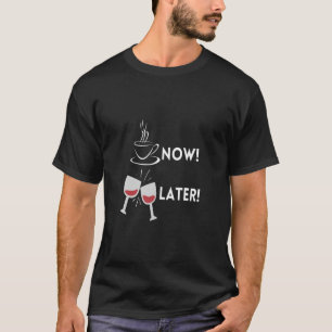 T-shirt Café Maintenant, Vin Plus Tard