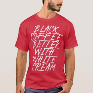 T-shirt café noir mieux avec crème blanche