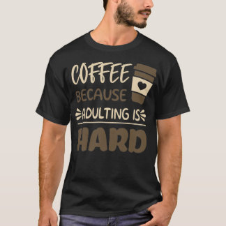 T-shirt Café parce que Adulte est dur 5