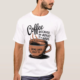 T-shirt Café : Parce que Adulter est difficile.