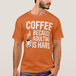 T-shirt Café parce que devenir adulte est dur Sarcasme Caf