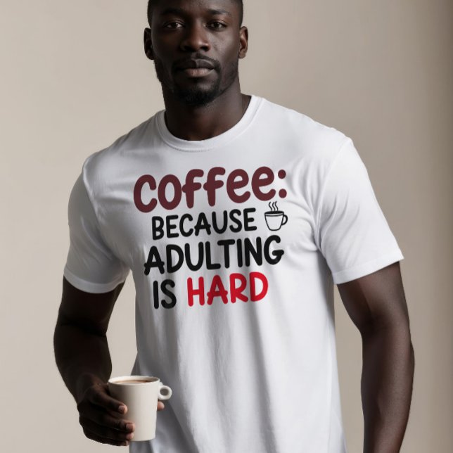 T-shirt Café : Parce Que L'Adulte Est Dur (Créateur téléchargé)