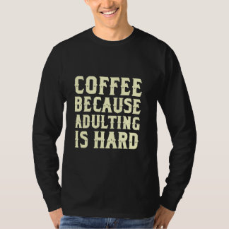 T-shirt Café Parce Que L'Adulte Est Dur Drôle Plaisanterie