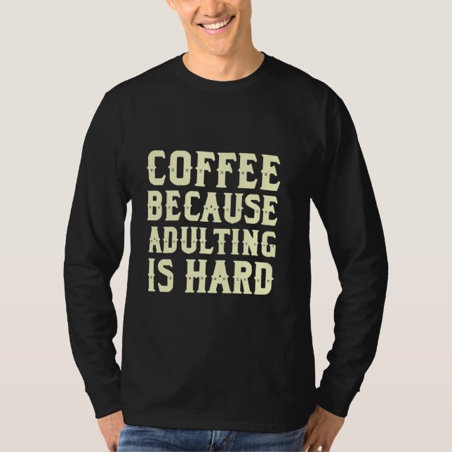 T-shirt Café Parce Que L'Adulte Est Dur Drôle Plaisanterie (Devant)