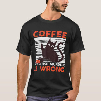 T-shirt Café Parce Que Le Meurtre Est Mal Drôle Chat Noir 