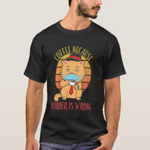 T-shirt Café Parce Que Le Meurtre Est Mauvais Chat Drôle V