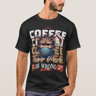 T-shirt Café : Parce que le meurtre est une mauvaise chatt