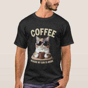 T-shirt Café Parce que Mon Fils Est Réveillé Drôle Amateur