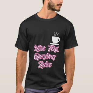 T-shirt Café - Premières questions ultérieurement