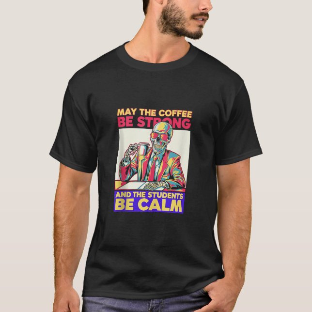 T-shirt Café Soyez Forts Étudiants Soyez Calme Squelette E (Devant)