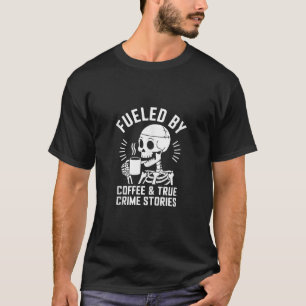 T-shirt Café Véritable Crime Squelette Citation Véritable