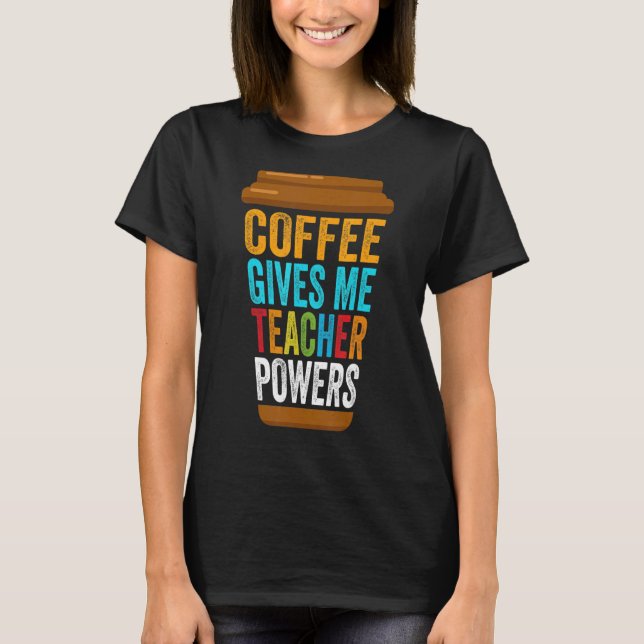 T-shirt Caféine Enseignant Café Me Donne Enseignant Po (Devant)