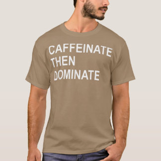 T-shirt Caffeinate Puis Dominer, Drôle Pot Tête Café Br