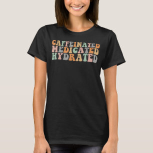 T-shirt Caffeiné Médicament Hydraté Drôle Super dire