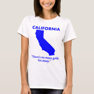 T-shirt Californie - Il n'y a plus d'or. Allez-vous-en.