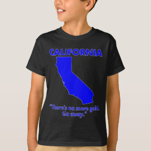 T-shirt Californie - Il n'y a plus d'or. Allez-vous-en.