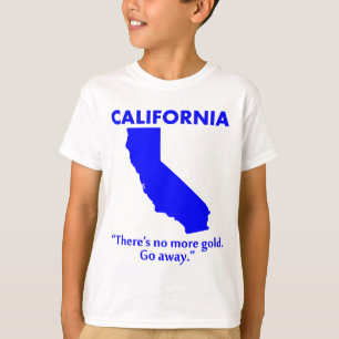 T-shirt Californie - Il n'y a plus d'or. Allez-vous-en.