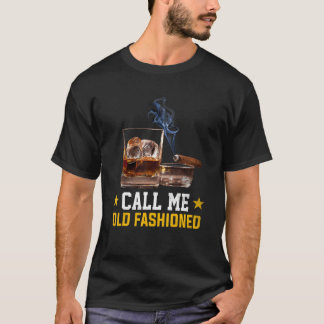T-shirt Call Me Old Fashioned Cigar Smoker Smoking Cigar a