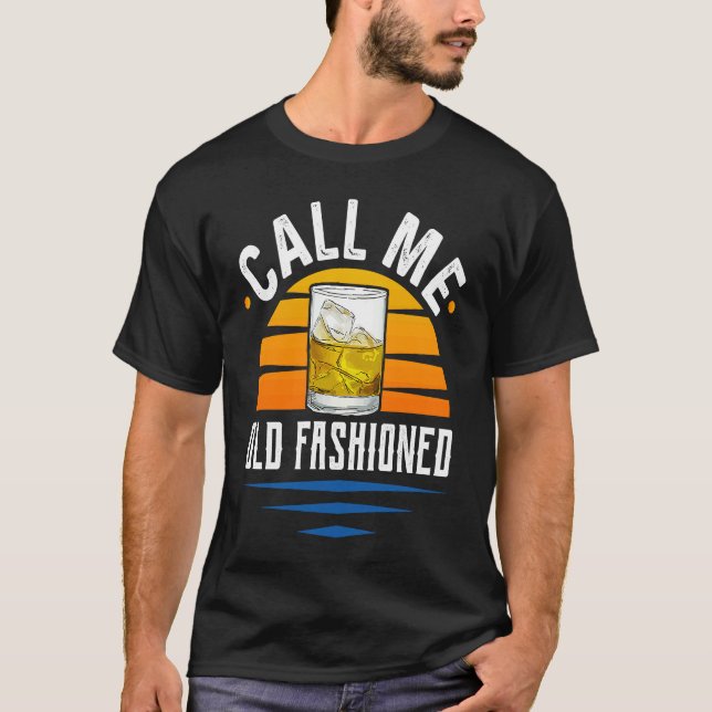 T-shirt Call Me Old Fashioned  Funny Whiskey Bourbon (Devant)