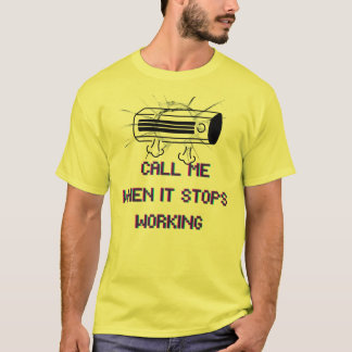 T-shirt Call Me When It Stops Working – Funny Sarcastic Qu
