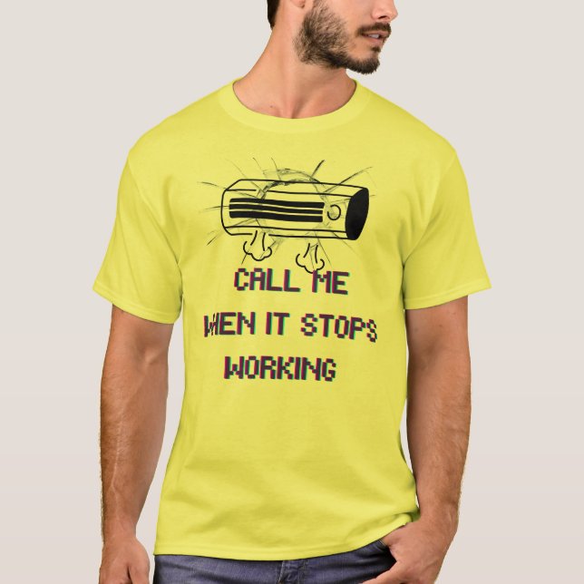 T-shirt Call Me When It Stops Working – Funny Sarcastic Qu (Devant)