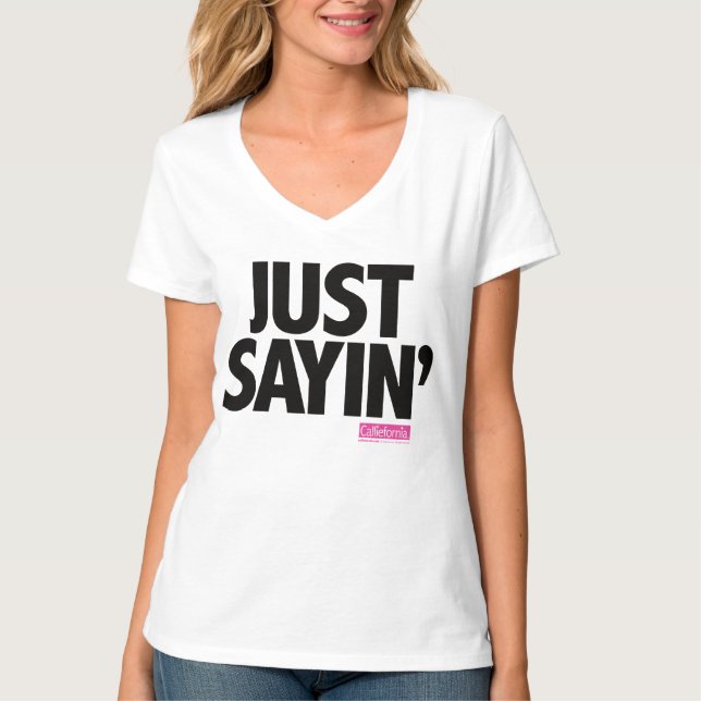 T-shirt Calliefornia™-Just Sayin (Devant)