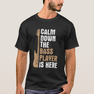 T-shirt Calm Down Bass Player Is Here Music Bass Guitar Ba