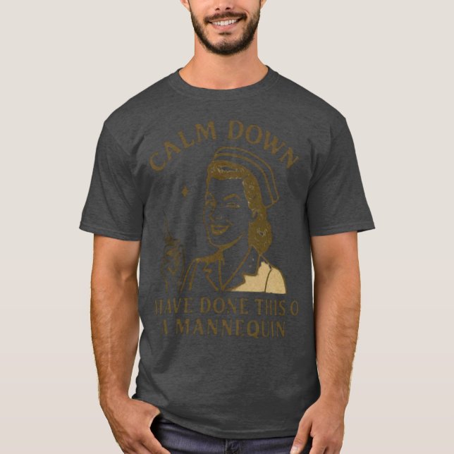 T-shirt Calm Down Funny j'ai fait ceci sur un mannequin (Devant)