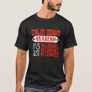 T-shirt Calm Down Karen C'est juste Allergies Mème drôle