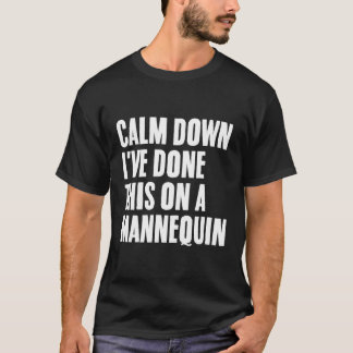 T-shirt Calmez-vous, j'ai déjà fait ça sur un mannequin