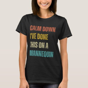 T-shirt Calmez-vous, j'ai déjà fait ça sur un mannequin, i