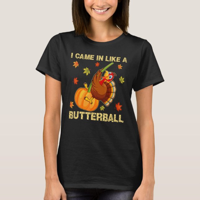 T-shirt Came In Like A Butterball   Thanksgiving Men Women (Devant)