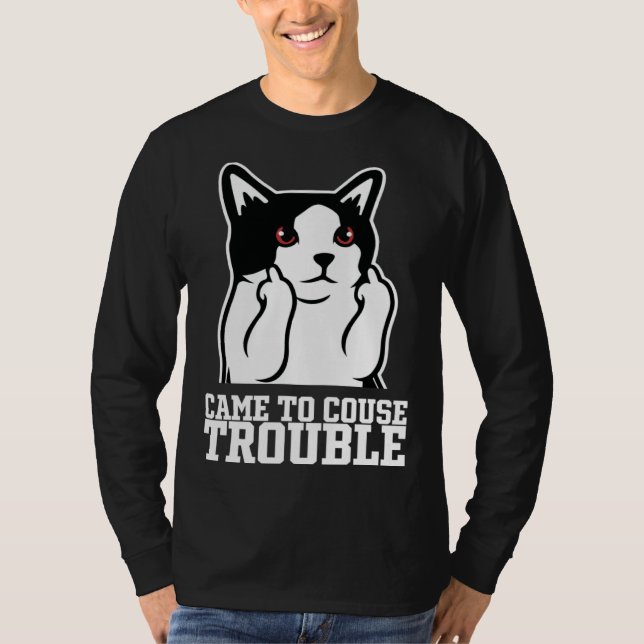 T-shirt Came to couse trouble (Devant)