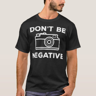 T-shirt Camera Aperture Don'T Be Negative Image Photograph