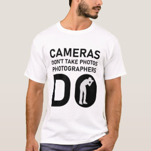 T-shirt Cameras Don't Take Photos photographers do