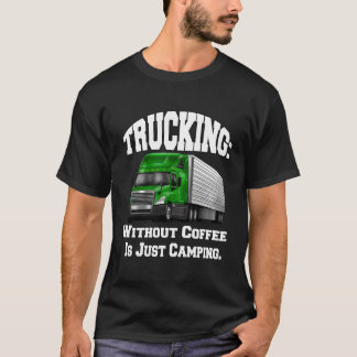T-shirt Camionneur Camionneur Big Rig Camionnage sans café