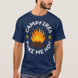 T-shirt Campfires Make Me Hot Funny Camping
