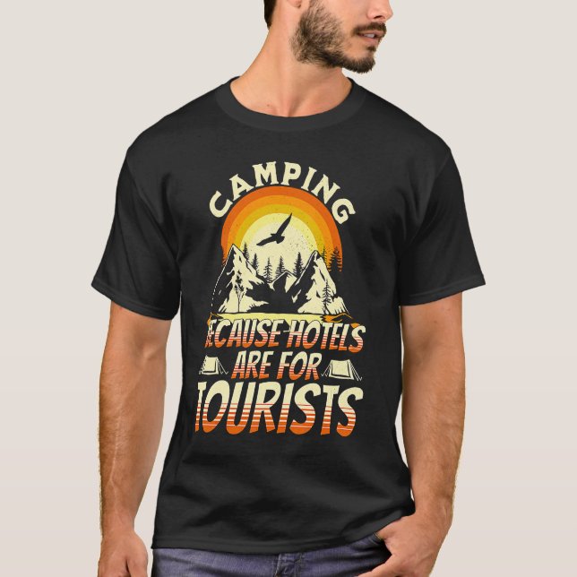 T-shirt Camping Because Hotels Are For Tourists Funny Camp (Devant)