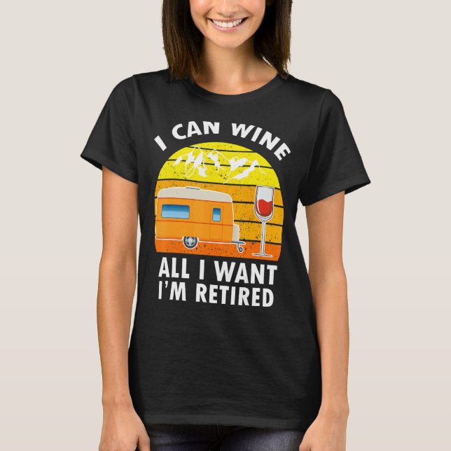 T-shirt Camping I Can Wine All I Want I'm Retraite Campers (Devant)
