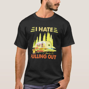 T-shirt Camping I Hate Pulling Out Retro Camper Travel Tra