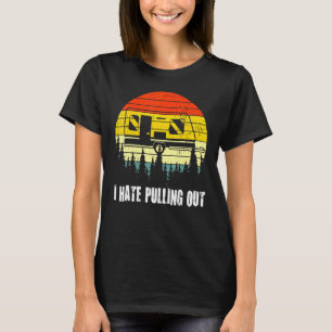 T-shirt Camping I Hate Pulling Out Retro Travel Trailer