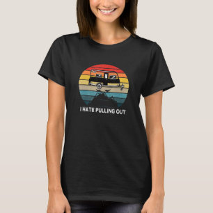 T-shirt Camping I Hate Pulling Out Retro Travel Trailer 2